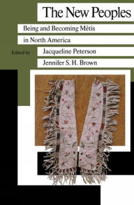 Title: The New Peoples: Being and Becoming Métis, Author: Jacqueline Peterson