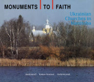 Title: Monuments to Faith: Ukrainian Churches in Manitoba, Author: Basil Rotoff