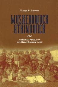 Title: Muskekowuck Athinuwick: Original People of the Great Swampy Land, Author: Victor P. Lytwyn