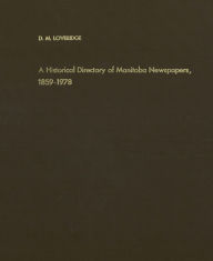 Title: A Historical Directory of Manitoba Newspapers, 1859-1978, Author: D.M. (Donald Merwin) Loveridge