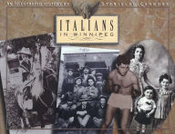 Title: Italians in Winnipeg: An Illustrated History, Author: Stanislao Carbone