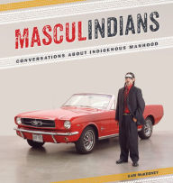 Title: Masculindians: Conversations about Indigenous Manhood, Author: Sam McKegney