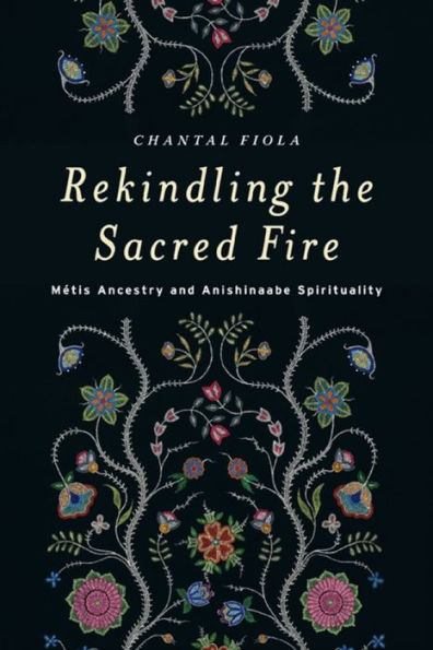 Rekindling the Sacred Fire: Métis Ancestry and Anishinaabe Spirituality