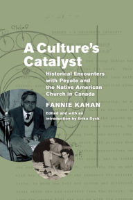 Title: A Culture's Catalyst: Historical Encounters with Peyote and the Native American Church in Canada, Author: Fannie Kahan