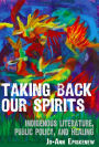 Taking Back Our Spirits: Indigenous Literature, Public Policy, and Healing