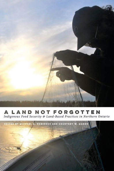 A Land Not Forgotten: Indigenous Food Security and Land-Based Practices Northern Ontario