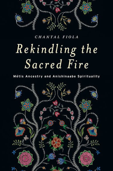 Rekindling the Sacred Fire: Métis Ancestry and Anishinaabe Spirituality