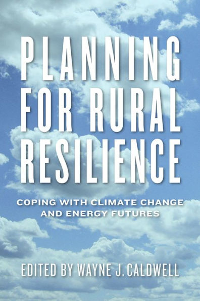 Planning for Rural Resilience: Coping with Climate Change and Energy Futures