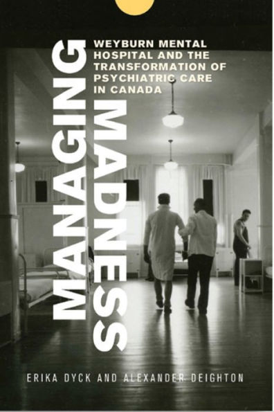 Managing Madness: Weyburn Mental Hospital and the Transformation of Psychiatric Care in Canada