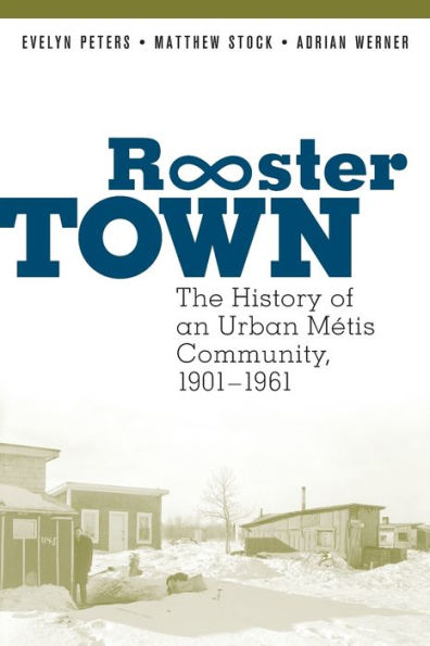 Rooster Town: The History of an Urban Métis Community, 1901-1961