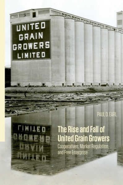 The Rise and Fall of United Grain Growers: Cooperatives, Market Regulation, Free Enterprise