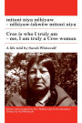 mitoni niya nêhiyaw / Cree is Who I Truly Am: nêhiyaw-iskwêw mitoni niya / Me, I am Truly a Cree Woman