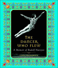 Title: The Dancer Who Flew: A Memoir of Rudolf Nureyev, Author: Linda Maybarduk