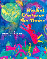 Title: Rachel Captures the Moon, Author: Richard Ungar