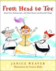 Title: From Head to Toe: Bound Feet, Bathing Suits, and Other Bizarre and Beautiful Things, Author: Janice Weaver