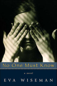 Title: No One Must Know, Author: Eva Wiseman