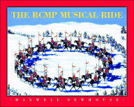 Title: The RCMP Musical Ride, Author: Maxwell Newhouse