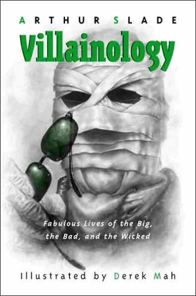 Villainology: Fabulous Lives of the Big, the Bad, and the Wicked