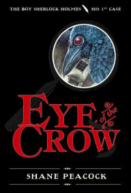 Title: Eye of the Crow (Boy Sherlock Holmes Series #1), Author: Shane Peacock