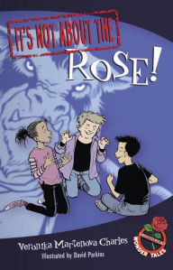 Title: It's Not about the Rose!: Easy-to-Read Wonder Tales, Author: Veronika Martenova Charles