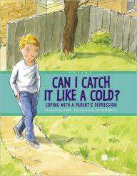 Title: Can I Catch It Like a Cold?: Coping With a Parent's Depression, Author: Centre For Addiction And Mental Health