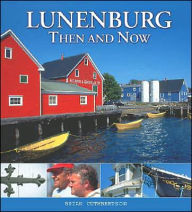 Title: Lunenburg Then and Now, Author: Brian Cuthbertson