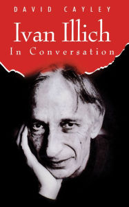 Title: Ivan Illich in Conversation, Author: David Cayley