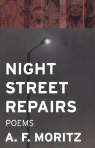 Title: Night Street Repairs, Author: A. F. Moritz