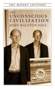 Title: The Unconscious Civilization, Author: John R Saul