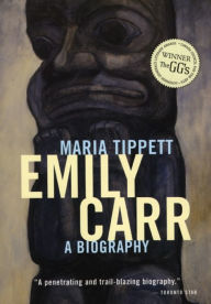 Title: Emily Carr: A Biography, Author: Maria Tippett