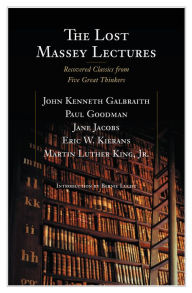 Title: The Lost Massey Lectures: Recovered Classics from Five Great Thinkers, Author: John Galbraith