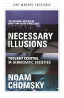 Necessary Illusions: Thought Control in Democratic Societies