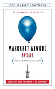 Title: Payback: Debt and the Shadow Side of Wealth, Author: Margaret Atwood