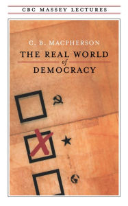 Title: The Real World of Democracy, Author: C.B. Macpherson