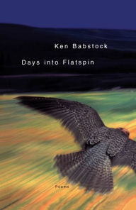 Title: Days Into Flatspin, Author: Ken Babstock