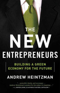 Title: The New Entrepreneurs: Building a Green Economy for the Future, Author: House of Anansi Press Inc