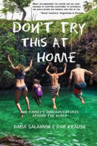 Title: Don't Try This at Home: One Family's (mis)Adventures Around the World, Author: Daria Salamon
