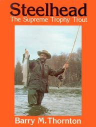 Title: Steelhead: Trophy Trout, Author: Barry Thornton