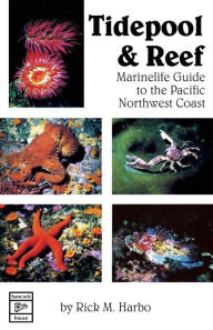 Title: Tidepool and Reef: Marinelife Guide to the Pacific Northwest Coast / Edition 1, Author: Rick M. Harbo