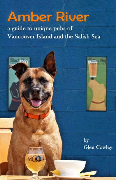 Amber River: a guidebook to the pubs of Vancouver Island and the Salish Sea