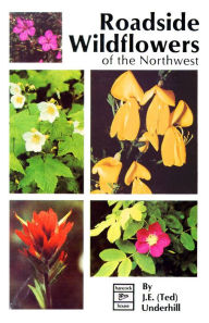 Title: Roadside Wildflowers of the Northwest, Author: Ted Underhill
