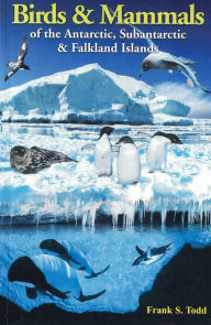 Title: Birds and Mammals of the Antarctic, Subantarctic and Falkland Islands, Author: Frank Todd
