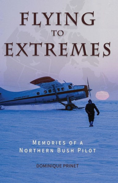 Flying to Extremes: Memories of a Northern Bush Pilot
