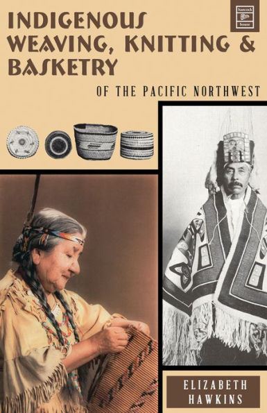 Indigenous Weaving, Knitting and Basketry: Of the Pacific Northwest