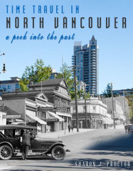 Title: Time Travel in North Vancouver: A peek into the past (2nd Ed.), Author: Sharon J. Proctor