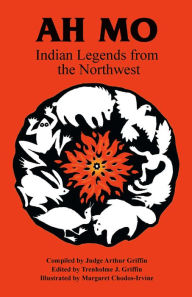 Title: Ah Mo: Indian Legends from the Northwest, Author: Tren Griffin