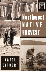 Title: Northwest Native Harvest, Author: Carol Batdorf