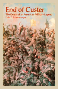 Title: End of Custer: The Death of an American Military Legend, Author: Dale Schoenberger