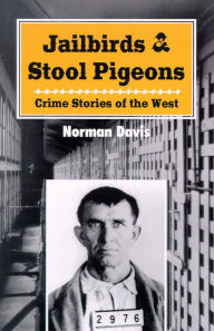 Title: Jailbirds and Stool Pigeons: Crime Stories of the West, Author: Norman Davis