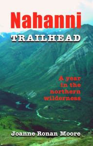 Title: Nahanni Trailhead: A Year in the Northern Wilderness, Author: Joanne Moore